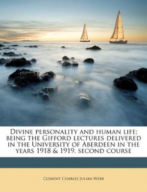 Divine Personality and Human Life: Being the Gifford Lectures in the Years 1918 and 1919